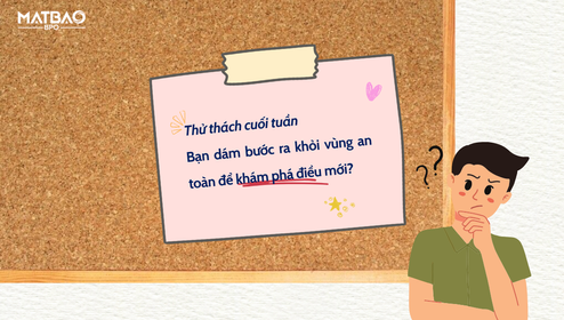 Thử thách cuối tuần: Dám bước ra khỏi vùng an toàn để khám phá điều mới?